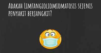 Adakah Limfangioliomiomatosis sejenis penyakit berjangkit?