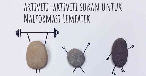 aktiviti-aktiviti sukan untuk Malformasi Limfatik