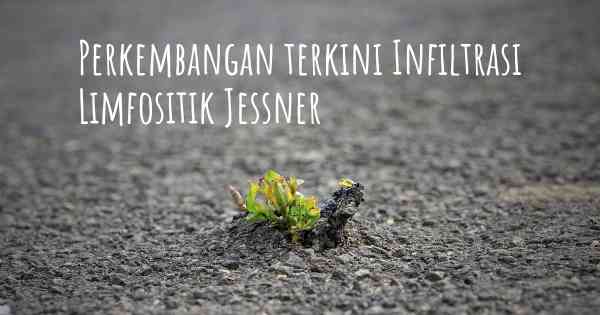 Perkembangan terkini Infiltrasi Limfositik Jessner