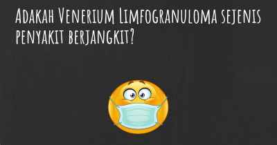 Adakah Venerium Limfogranuloma sejenis penyakit berjangkit?