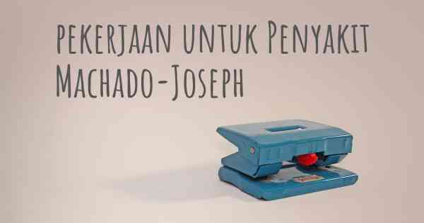 pekerjaan untuk Penyakit Machado-Joseph