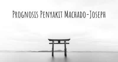 Prognosis Penyakit Machado-Joseph