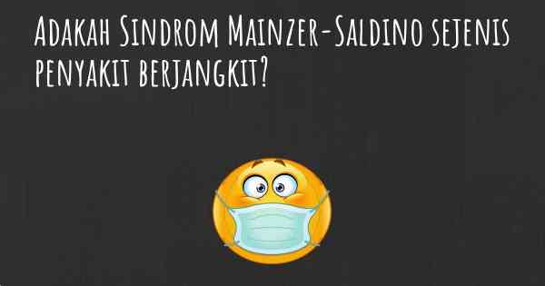 Adakah Sindrom Mainzer-Saldino sejenis penyakit berjangkit?