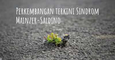 Perkembangan terkini Sindrom Mainzer-Saldino