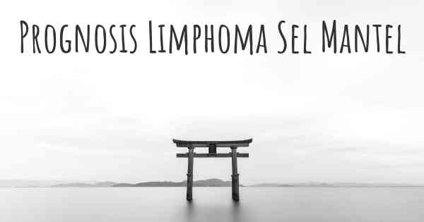 Prognosis Limphoma Sel Mantel