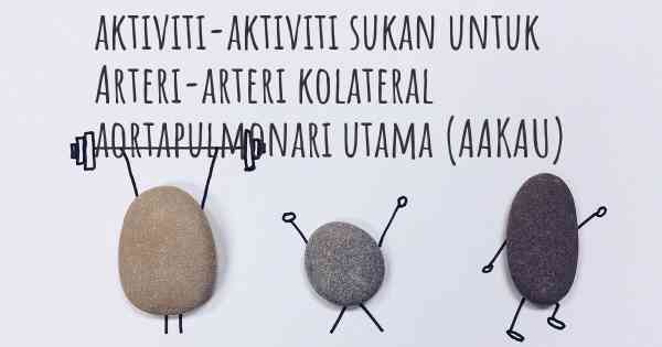 aktiviti-aktiviti sukan untuk Arteri-arteri kolateral aortapulmonari utama (AAKAU)