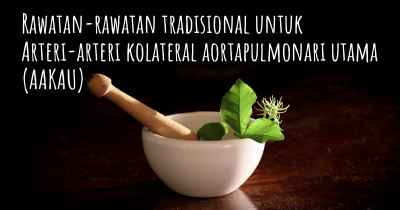 Rawatan-rawatan tradisional untuk Arteri-arteri kolateral aortapulmonari utama (AAKAU)