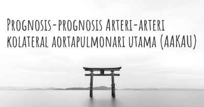 Prognosis-prognosis Arteri-arteri kolateral aortapulmonari utama (AAKAU)