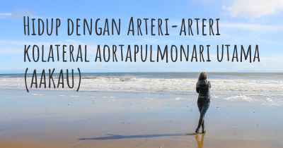 Hidup dengan Arteri-arteri kolateral aortapulmonari utama (AAKAU)