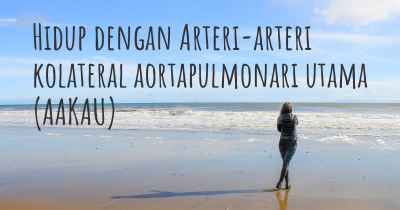 Hidup dengan Arteri-arteri kolateral aortapulmonari utama (AAKAU)