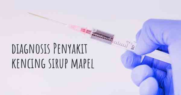 diagnosis Penyakit kencing sirup mapel