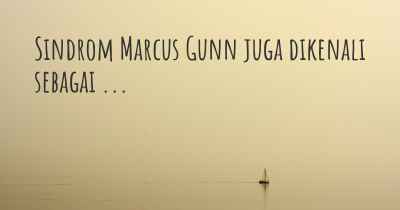 Sindrom Marcus Gunn juga dikenali sebagai ...