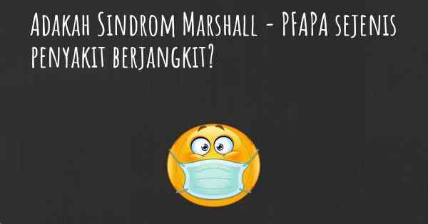 Adakah Sindrom Marshall - PFAPA sejenis penyakit berjangkit?