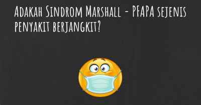 Adakah Sindrom Marshall - PFAPA sejenis penyakit berjangkit?