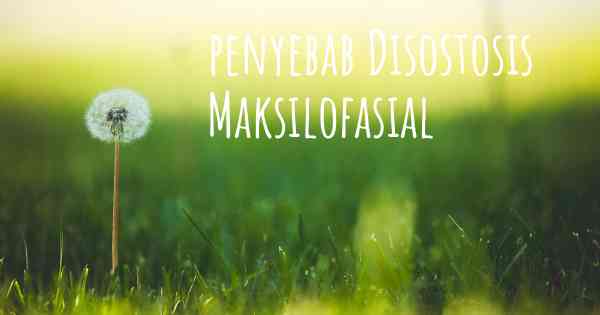 penyebab Disostosis Maksilofasial