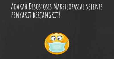 Adakah Disostosis Maksilofasial sejenis penyakit berjangkit?