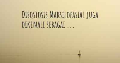 Disostosis Maksilofasial juga dikenali sebagai ...