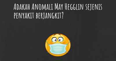 Adakah Anomali May Hegglin sejenis penyakit berjangkit?
