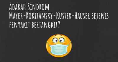 Adakah Sindrom Mayer-Rokitansky-Küster-Hauser sejenis penyakit berjangkit?