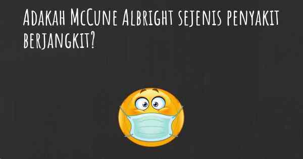 Adakah McCune Albright sejenis penyakit berjangkit?