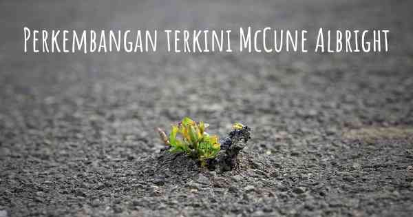 Perkembangan terkini McCune Albright