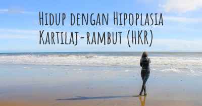 Hidup dengan Hipoplasia Kartilaj-rambut (HKR)