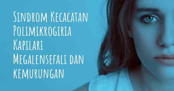 Sindrom Kecacatan Polimikrogiria Kapilari Megalensefali dan kemurungan