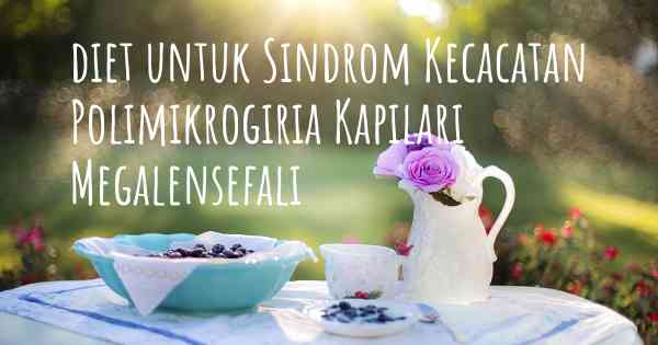 diet untuk Sindrom Kecacatan Polimikrogiria Kapilari Megalensefali