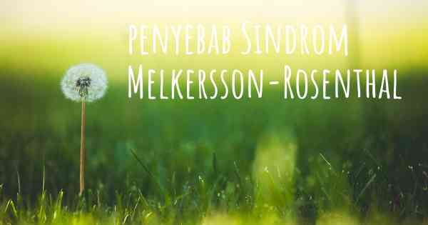 penyebab Sindrom Melkersson-Rosenthal