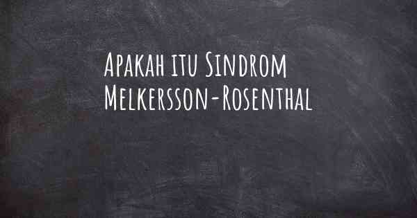 Apakah itu Sindrom Melkersson-Rosenthal