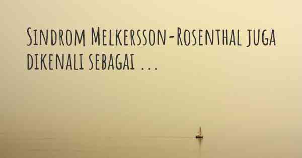 Sindrom Melkersson-Rosenthal juga dikenali sebagai ...