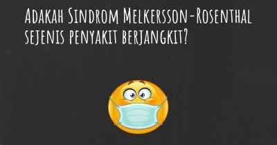 Adakah Sindrom Melkersson-Rosenthal sejenis penyakit berjangkit?