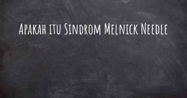 Apakah itu Sindrom Melnick Needle