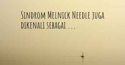 Sindrom Melnick Needle juga dikenali sebagai ...