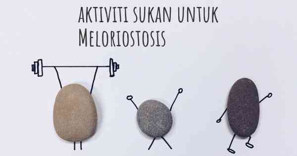 aktiviti sukan untuk Meloriostosis