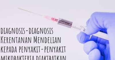 diagnosis-diagnosis Kerentanan Mendelian kepada penyakit-penyakit mikobakteria diakibatkan oleh defisiensi separa T1TAS