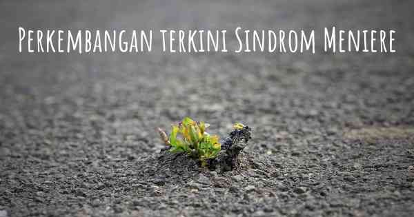 Perkembangan terkini Sindrom Meniere