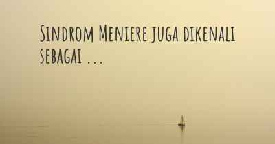 Sindrom Meniere juga dikenali sebagai ...
