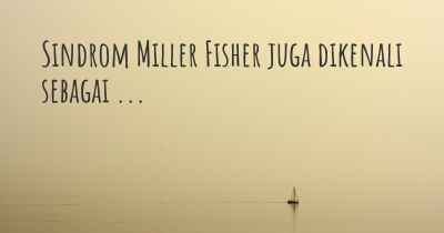 Sindrom Miller Fisher juga dikenali sebagai ...