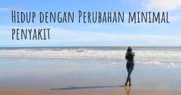 Hidup dengan Perubahan minimal penyakit