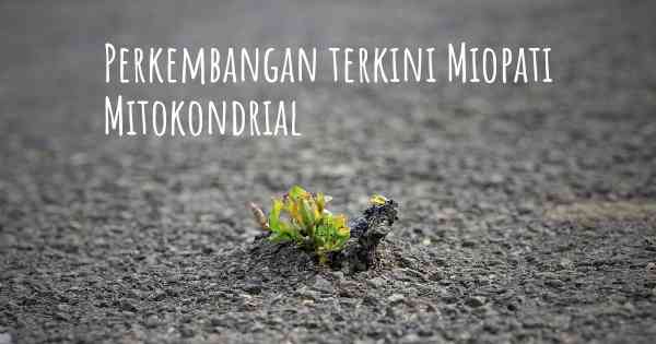 Perkembangan terkini Miopati Mitokondrial