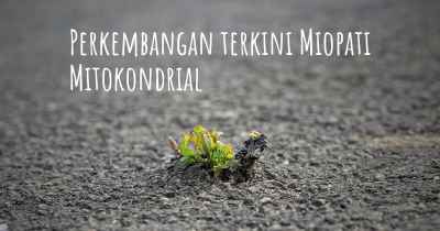 Perkembangan terkini Miopati Mitokondrial
