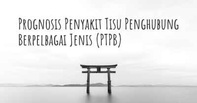 Prognosis Penyakit Tisu Penghubung Berpelbagai Jenis (PTPB)