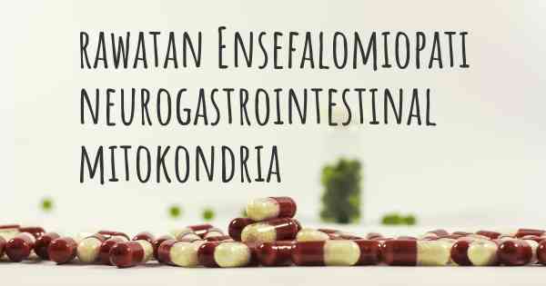 rawatan Ensefalomiopati neurogastrointestinal mitokondria