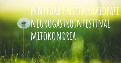 penyebab Ensefalomiopati neurogastrointestinal mitokondria