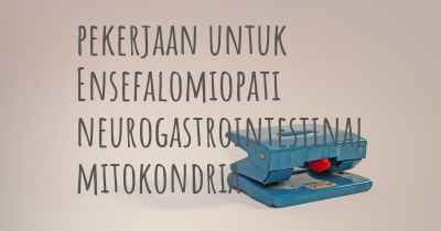 pekerjaan untuk Ensefalomiopati neurogastrointestinal mitokondria