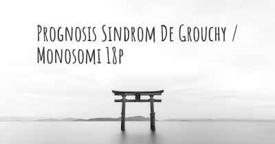 Prognosis Sindrom De Grouchy / Monosomi 18p