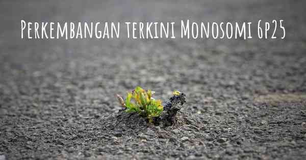 Perkembangan terkini Monosomi 6p25