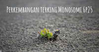 Perkembangan terkini Monosomi 6p25