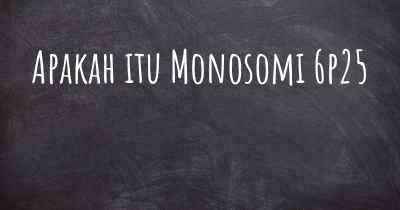 Apakah itu Monosomi 6p25